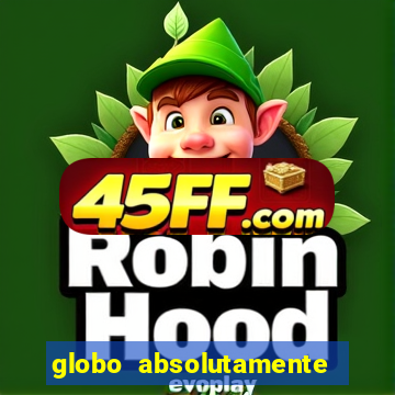 globo absolutamente tudo com